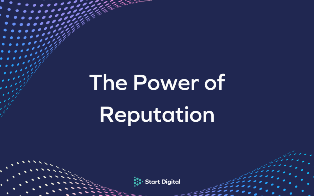 The Power of Reputation: Why Maintaining a Good Reputation is Critical for Your Business  