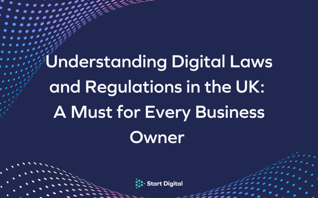 Understanding Digital Laws and Regulations in the UK: A Must for Every Business Owner