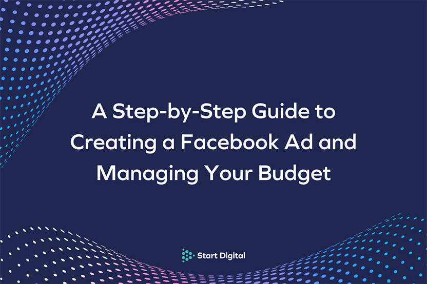 A Step-by-Step Guide to Creating a Facebook Ad and Managing Your Budget