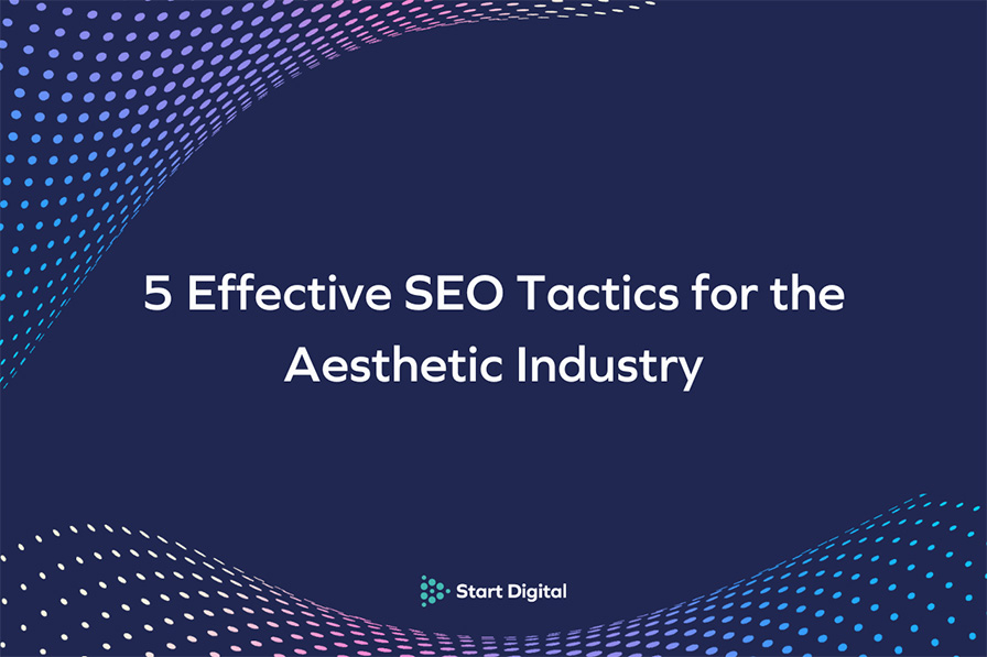 5 Effective SEO Tactics for the Aesthetic Industry