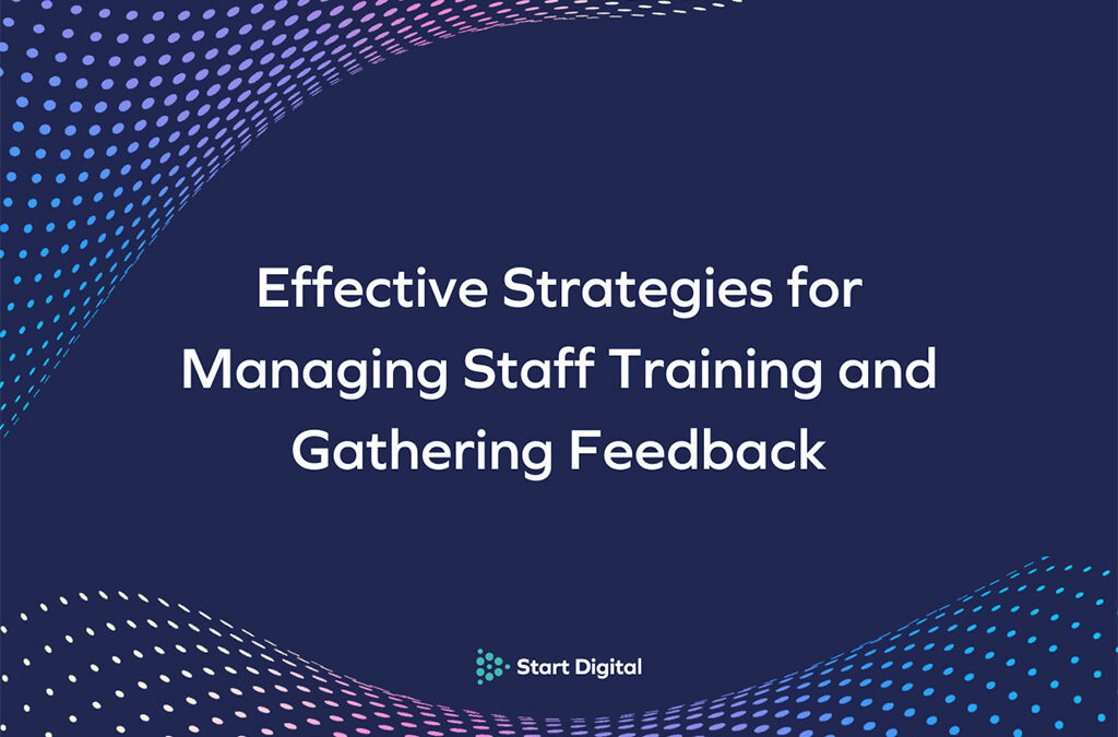 Effective Strategies for Managing Staff Training and Gathering Feedback