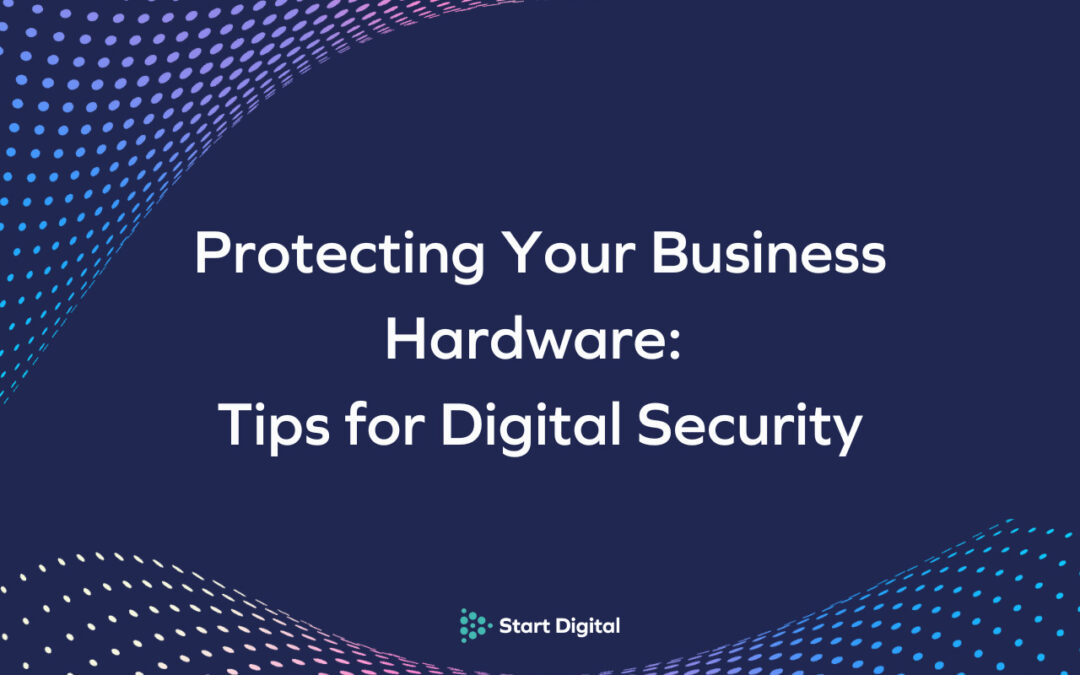Protecting Your Business Hardware: Tips for Digital Security 